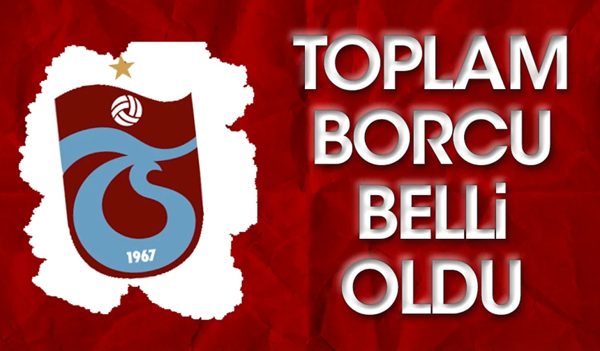 Trabzonspor net borcunu açıkladı!