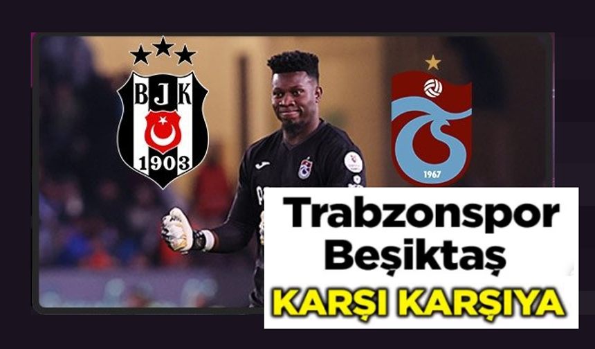Beşiktaş ve Trabzonspor Andre Onana için karşı karşıya!