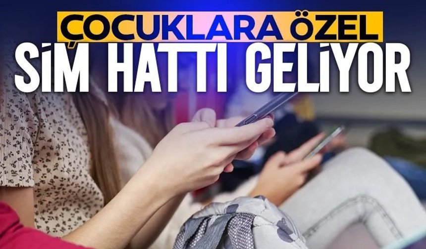 Çocuklara özel sim hattı geliyor!