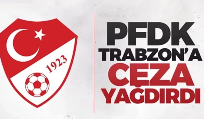 PFDK'dan Trabzonspor'a ceza üstüne ceza!