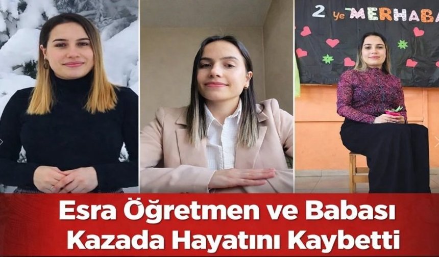 Esra Öğretmen ve Babası Hayatını Kaybetti
