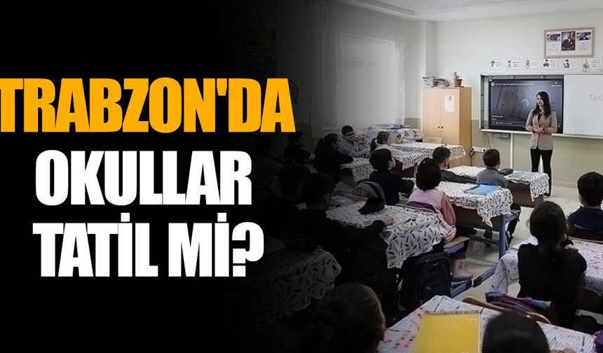 Trabzon'da okullar tatil mi?