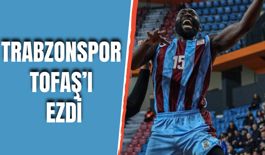 Trabzonspor Tofaş’ı Ezdi