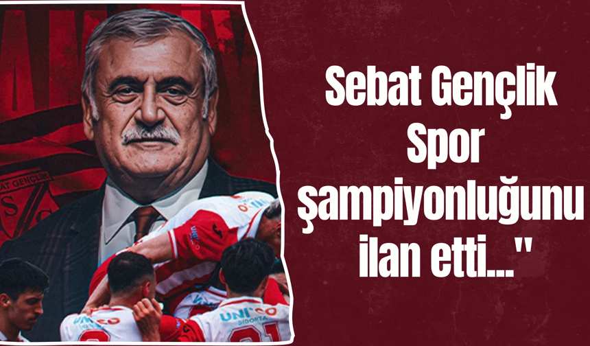 Sebat Gençlik Spor şampiyonluğunu ilan etti