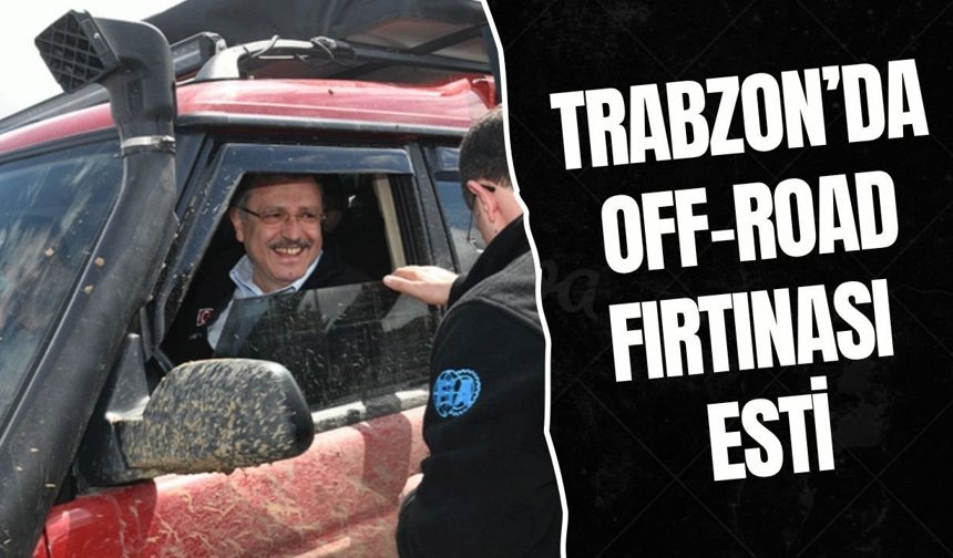 Trabzon’da Off-Road fırtınası esti
