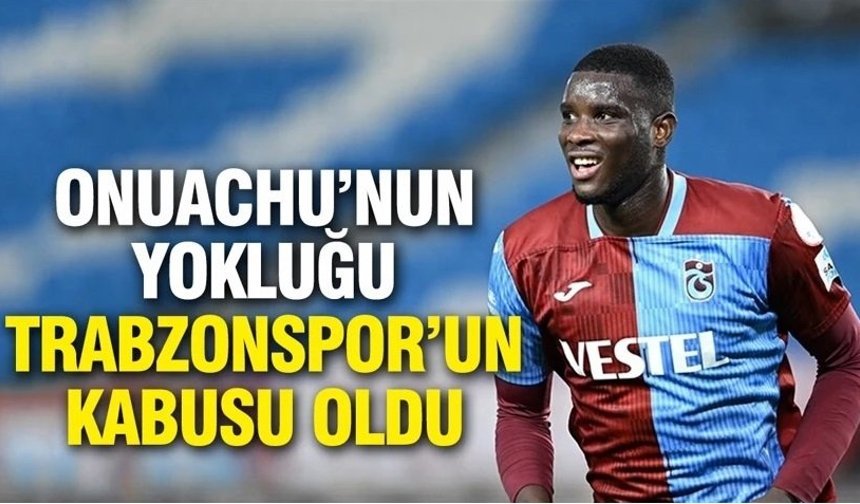 Onuachu’nun yokluğu Trabzonspor’un kabusu oldu!