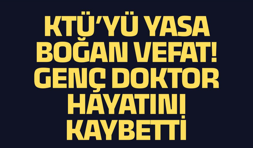 Trabzon'da görev yapan doktor hayatını kaybetti
