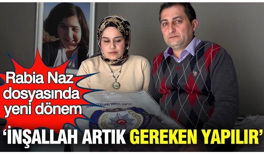 Rabia Naz dosyasında yeni dönem: İnşallah artık gereken yapılır