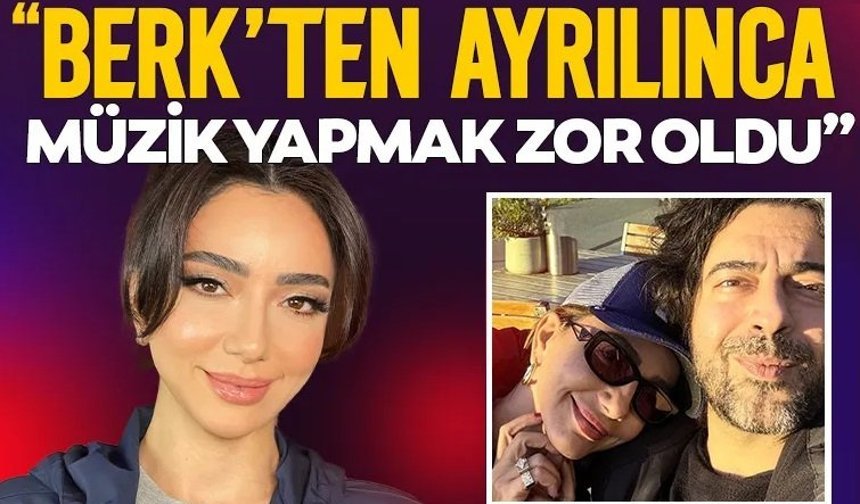 "Berk'ten ayrılınca müzik yapmak zor oldu"