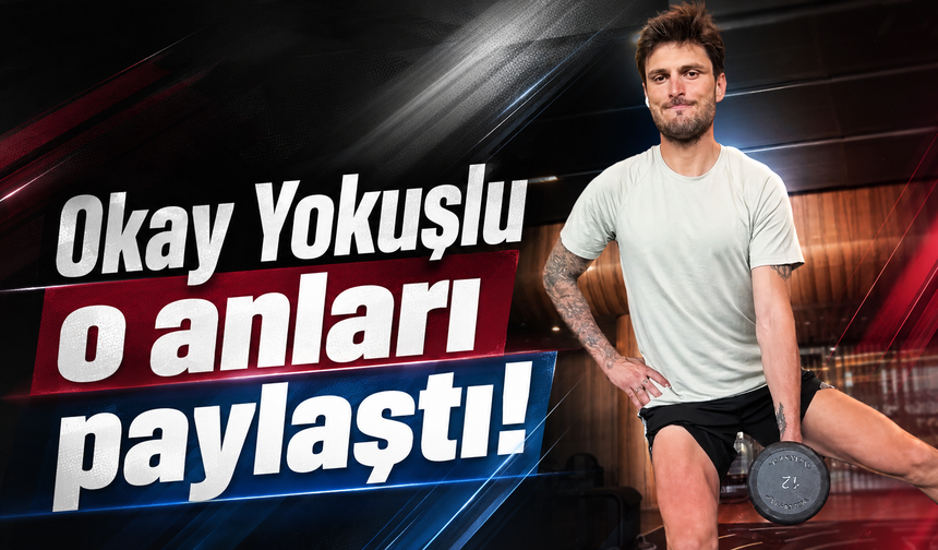 Okay Yokuşlu o anları paylaştı!