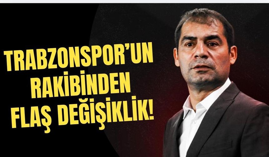 Trabzonspor’un rakibinden flaş değişik...