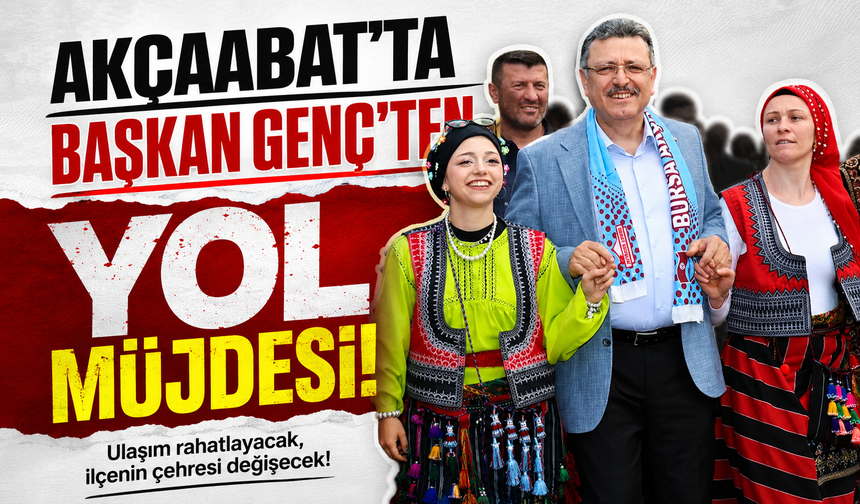 Akçaabat’ta Başkan Genç’ten yol müjdesi