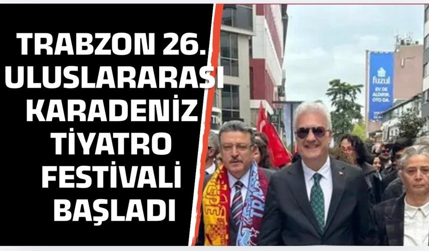 Trabzon 26. Uluslararası Karadeniz Tiyatro Festivali başladı