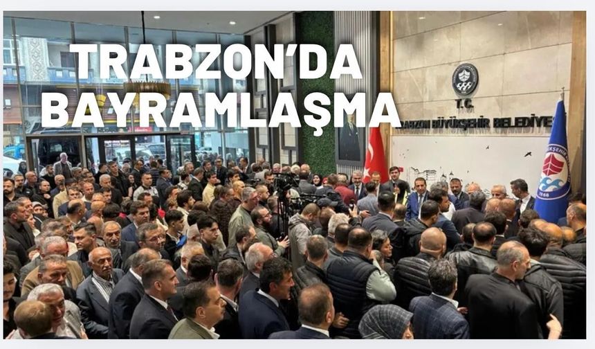 Trabzon Büyükşehir Belediyesi Bayramlaşma töreni gerçekleşti
