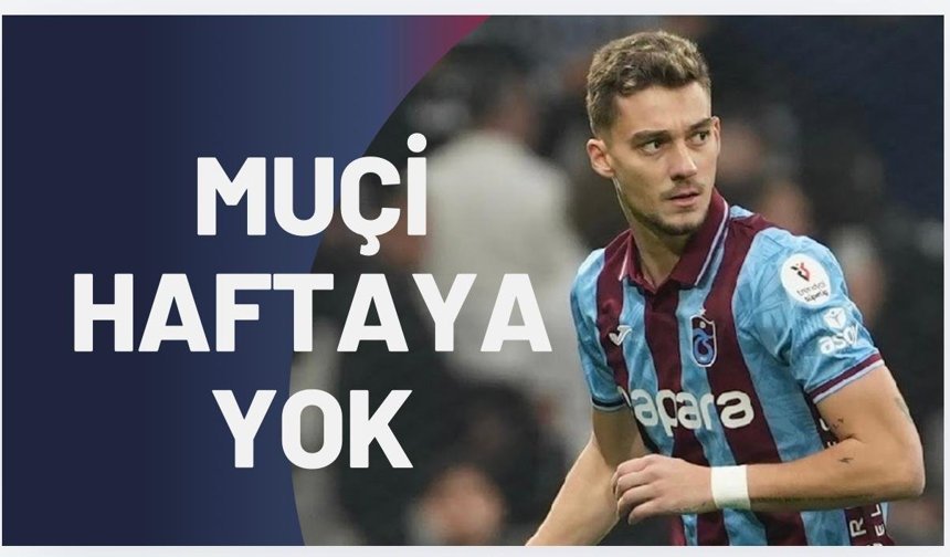 Muçi Haftaya Yok!