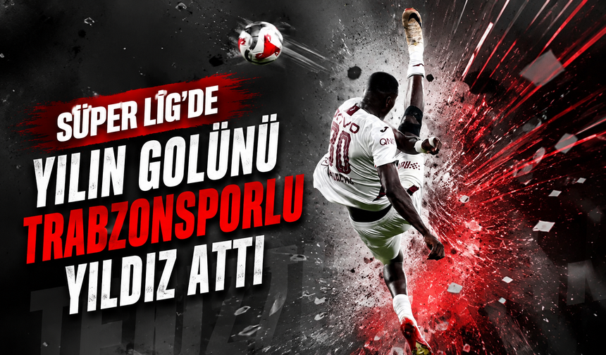Süper Lig'de yılın golünü Trabzonsporlu yıldız attı