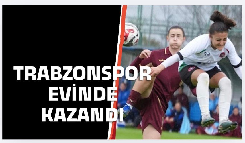 Trabzonspor kadın futbol takımı evinde galip geldi!
