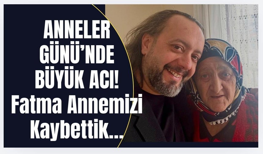 Anneler Günü'nde Büyük Acı!