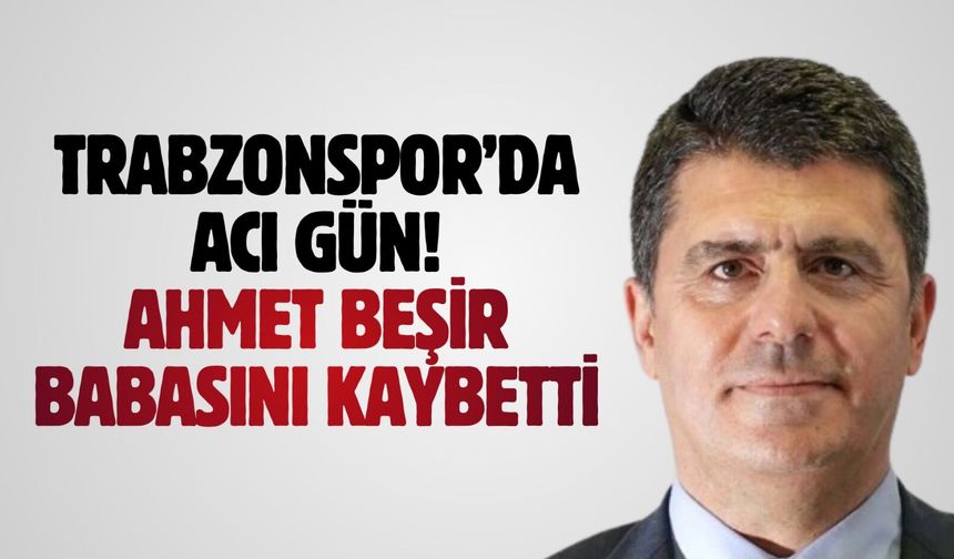 Trabzonspor'un acı günü! Abdullah Beşir hayatını kaybetti