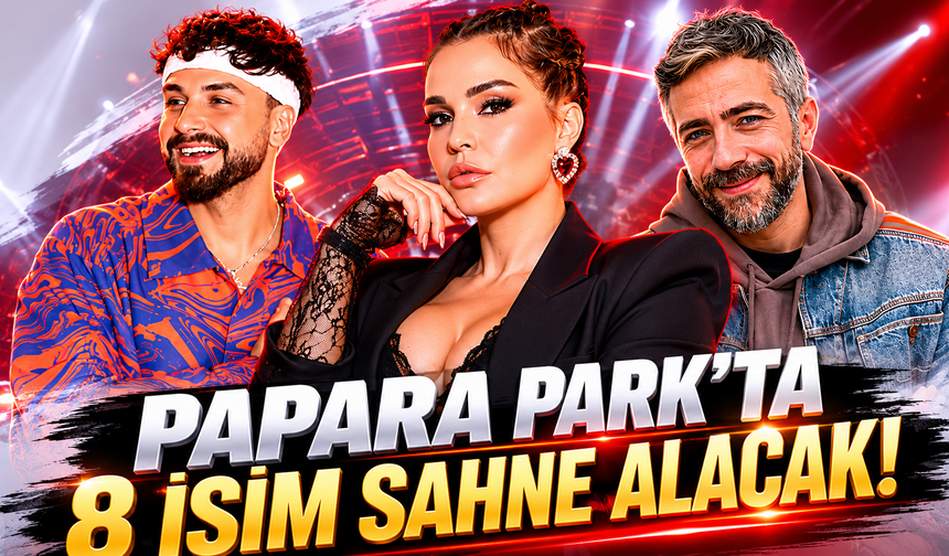 Papara Park, konser alanı oldu! 8 isim sahne alacak