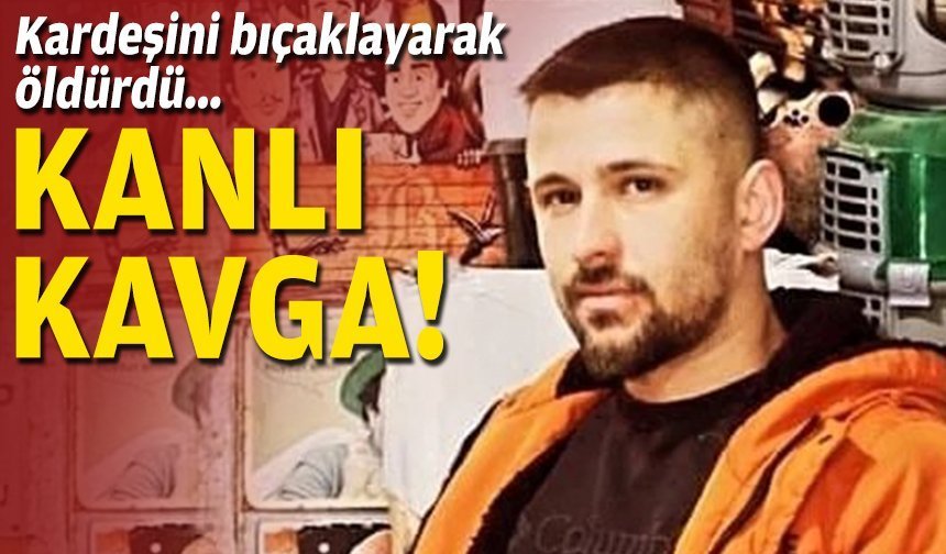 Manisa’da kardeşini bıçaklayarak öldürdü