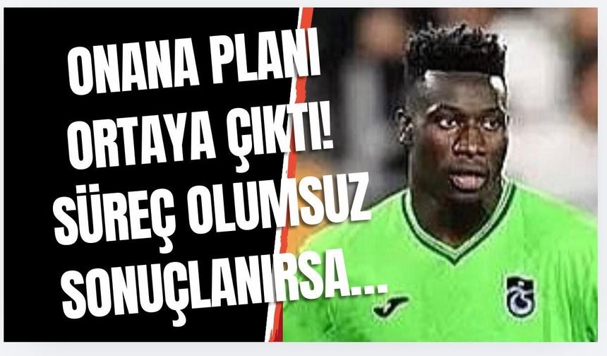 Trabzonspor'un Onana planı ortaya çıktı! Transfer süreci olumsuz sonuçlanırsa...