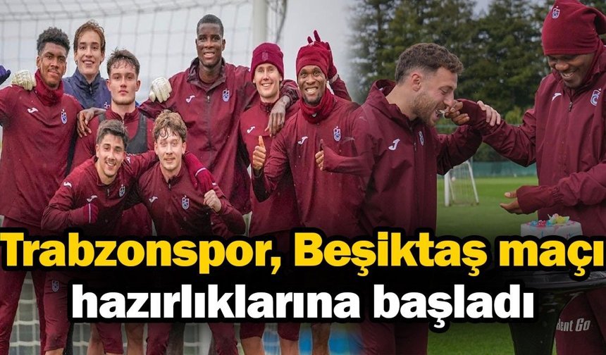Beşiktaş maçı hazırlıkları başladı