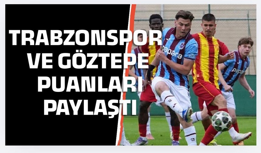 Trabzonspor Göztepe Puanları Paylaştı