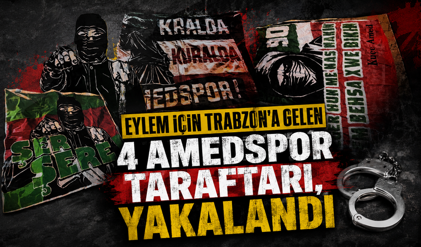 EYLEM İÇİN TRABZON'A GELEN 4 AMED TARAFTARI YAKALANDI