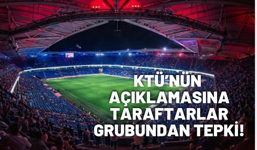 Trabzonspor taraftar grubundan KTÜ'ye sert yanıt!