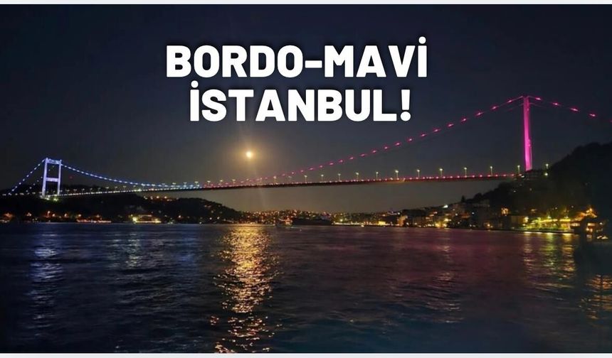 İstanbul bordo-maviye boyandı