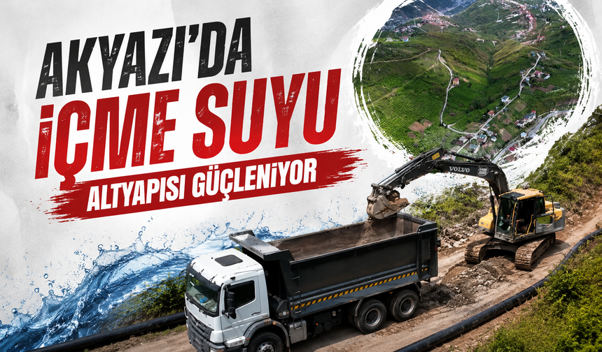Akyazı'da içme suyu altyapısı güçleniyor