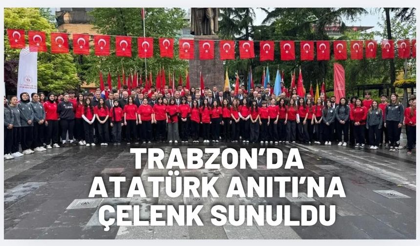 Trabzon’da 19 Mayıs’ta Atatürk Anıtı’na çelenk sunuldu