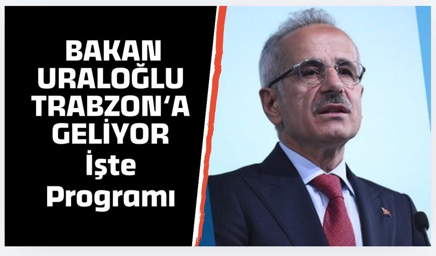 Bakan Uraloğlu geliyor