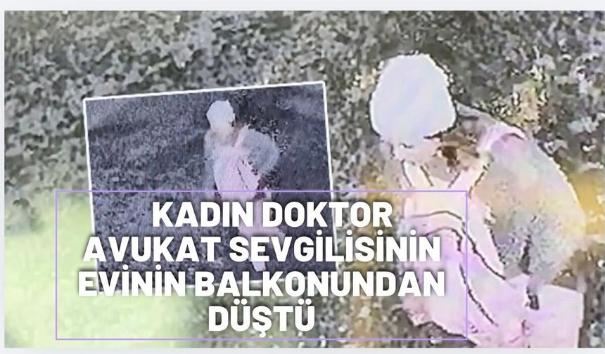 Kadın doktor avukat sevgilisinin evinde terastan düştü!