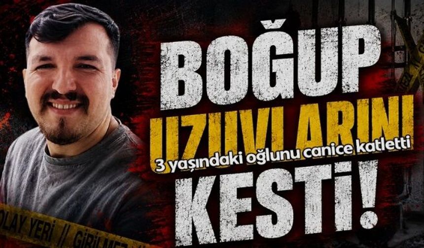 Cani baba 3 yaşındaki Poyraz’ı boğarak katletti: Parçalara ayırıp...