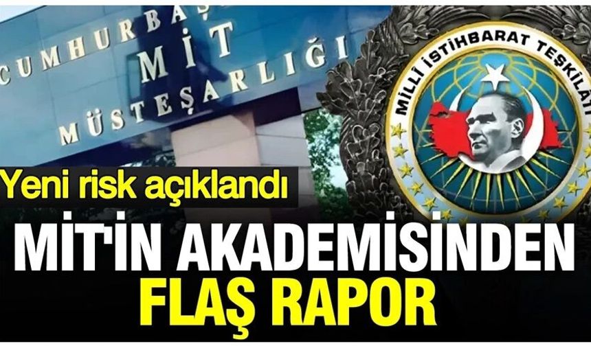 MİT'in akademisinden flaş rapor: Yeni risk açıklandı