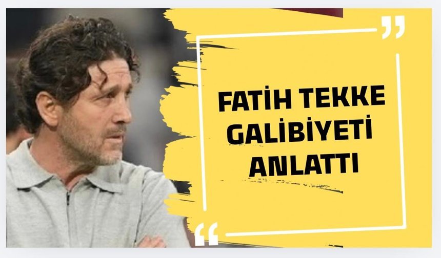 Fatih Tekke Maçı Yorumladı!