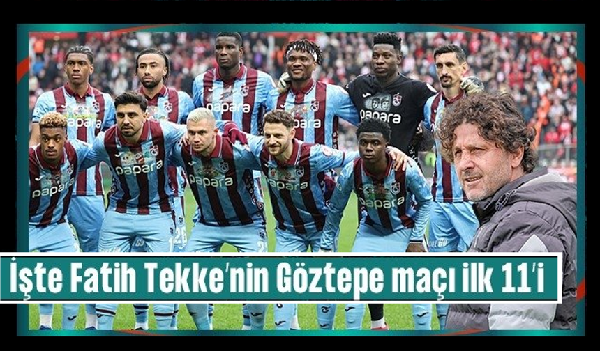 Trabzonspor'da tek hedef mutlak galibiyet! İşte Fatih Tekke'nin Göztepe maçı muhtemel 11'i
