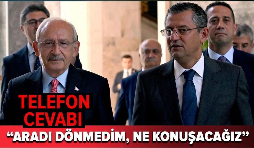Kılıçdaroğlu telefonla aradı ama dönmedim, zaten ne konuşacağız?