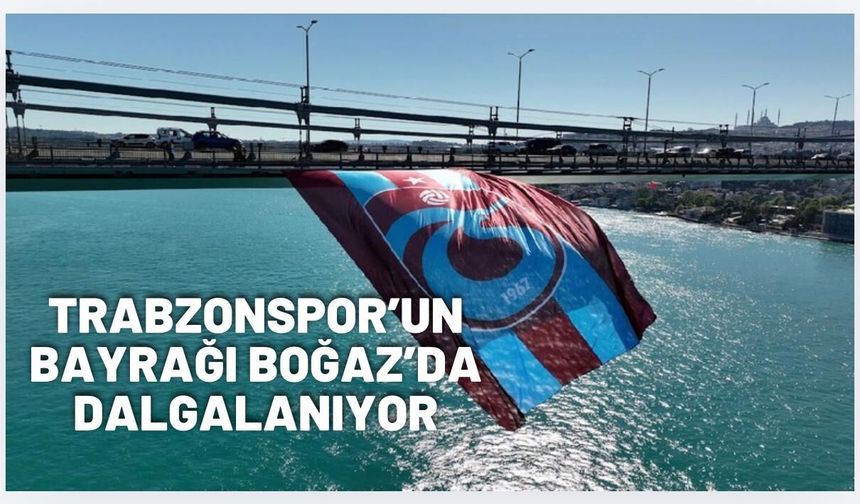Trabzonspor'un bayrağı İstanbul Boğazı’nda