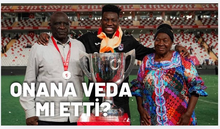 Onana veda mı etti?