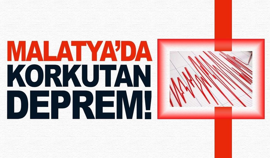 Malatya'da korkutan deprem!