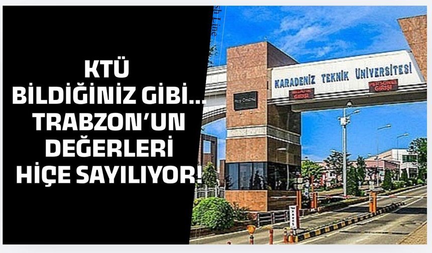 KTÜ Bildiğiniz Gibi.. Trabzon'un değerleri hiçe sayılıyor!