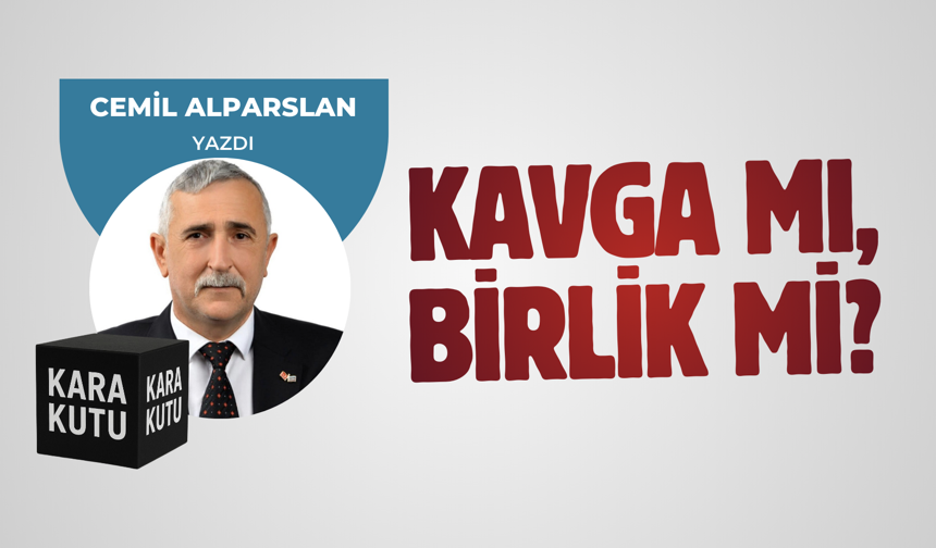 KAVGA MI, BİRLİK Mİ?