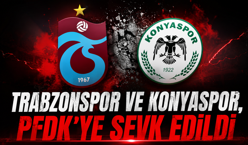 Trabzonspor ve Konyaspor, PFDK'ye sevk edildi