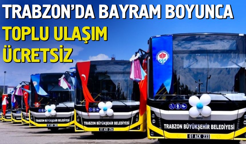 Trabzon’da Bayram Boyunca Toplu Ulaşım Ücretsiz