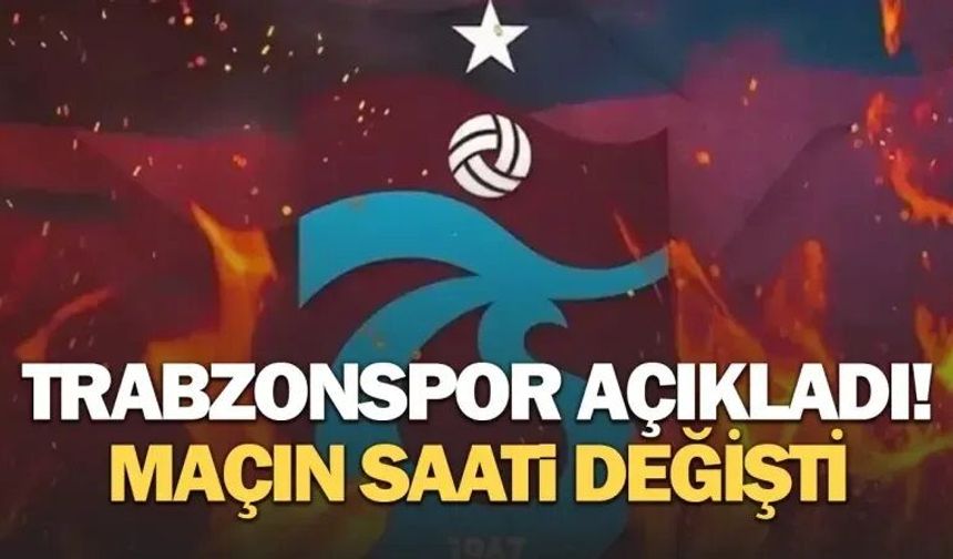 Trabzonspor'da maçın saati değişti!