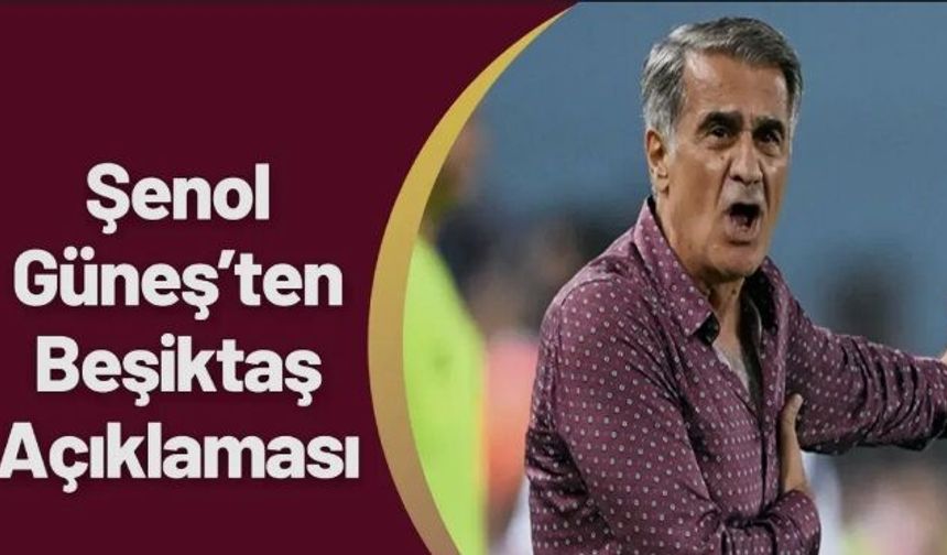 Şenol Güneş'ten Beşiktaş açıklaması!