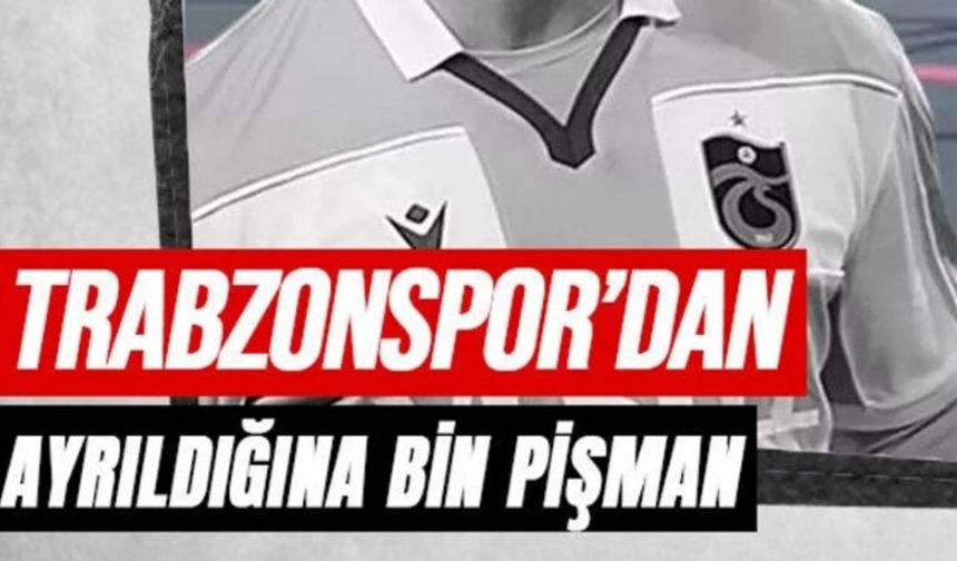 Trabzonspor'dan ayrıldığına pişman oldu: Geri dönmek için haber yolladı